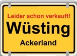 Leider schon verkauft - Ortsschild - VERKAUFT durch DEGEN+SIEMERS!! Ackerland in Wüsting!
